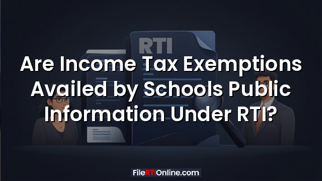 Are Income Tax Exemptions Availed  Public Information Under RTI?