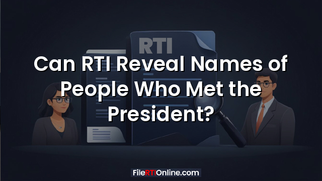 Can RTI Reveal Names of People Who Met the President?