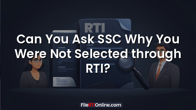 Can You Ask SSC Why You Were Not Selected through RTI?