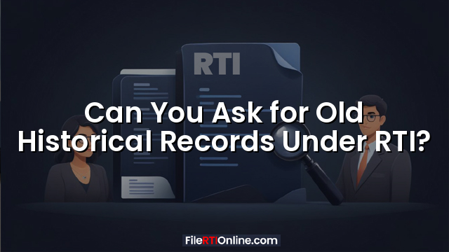 Can You Ask for Old Historical Records Under RTI?