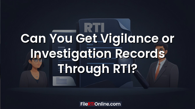 Can You Get Vigilance or Investigation Records Through RTI?