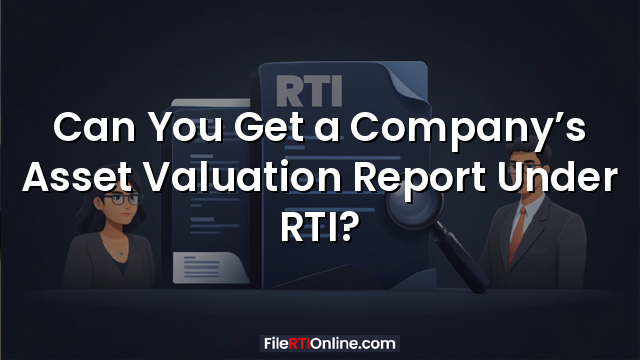 Can You Get a Company’s Asset Valuation Report Under RTI?