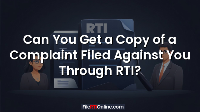 Can You Get a Copy of a Complaint Filed Against You Through RTI?