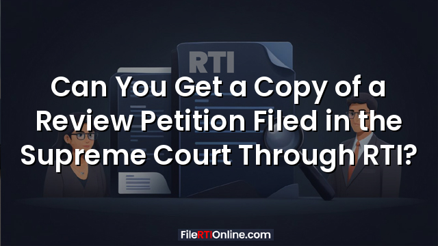 Can You Get a Copy of a Review Petition Filed in the Supreme Court Through RTI?