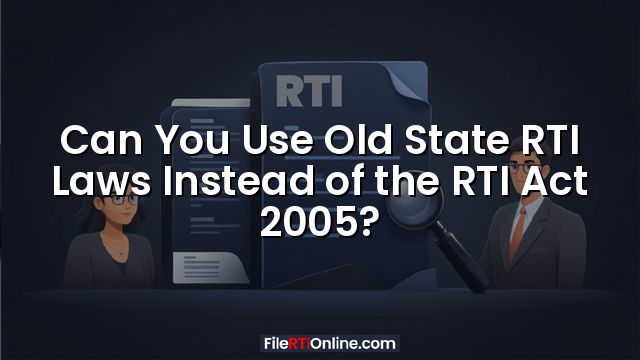 Can You Use Old State RTI Laws Instead of the RTI Act 2005?