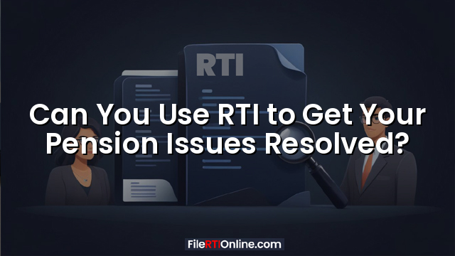 Can You Use RTI to Get Your Pension Issues Resolved?