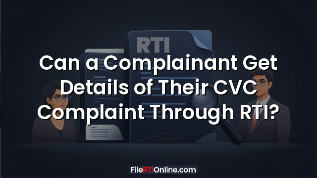 Can a Complainant Get Details of Their CVC Complaint Through RTI?