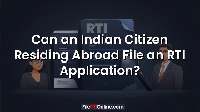 Can an Indian Citizen Residing Abroad File an RTI Application?