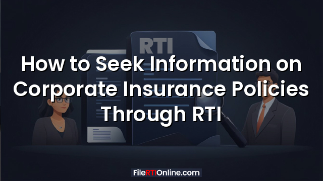 How to Seek Information on Corporate Insurance Policies Through RTI