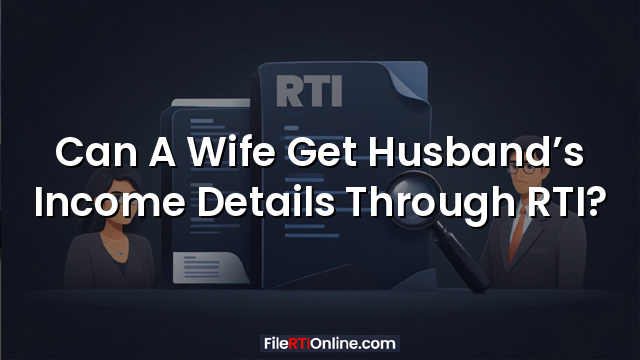 Can A Wife Get Husband’s Income Details Through RTI?