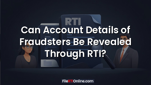 Can Account Details of Fraudsters Be Revealed Through RTI?