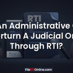 Can An Administrative Order Overturn A Judicial Order Through RTI?