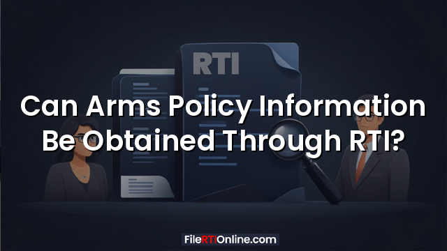 Can Arms Policy Information Be Obtained Through RTI?