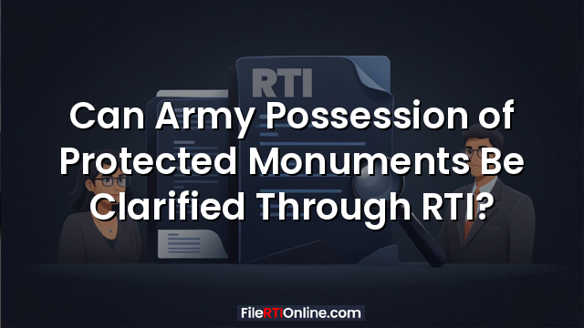 Can Army Possession of Protected Monuments Be Clarified Through RTI?