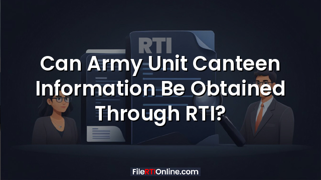 Can Army Unit Canteen Information Be Obtained Through RTI?