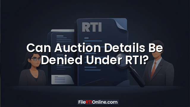 Can Auction Details Be Denied Under RTI?