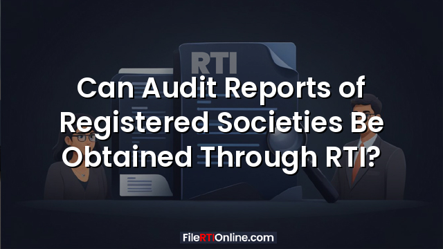 Can Audit Reports of Registered Societies Be Obtained Through RTI?