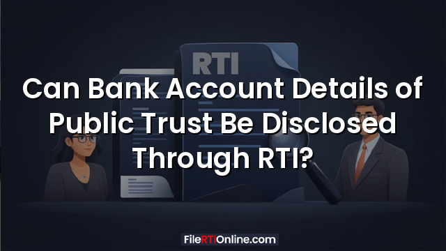 Can Bank Account Details of Public Trust Be Disclosed Through RTI?