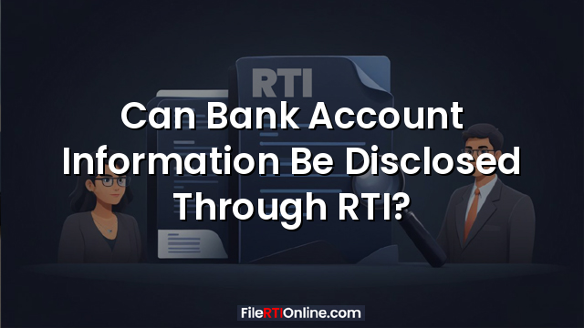 Can Bank Account Information Be Disclosed Through RTI?