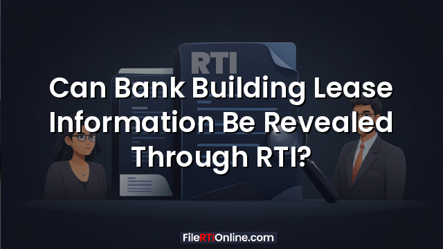 Can Bank Building Lease Information Be Revealed Through RTI?