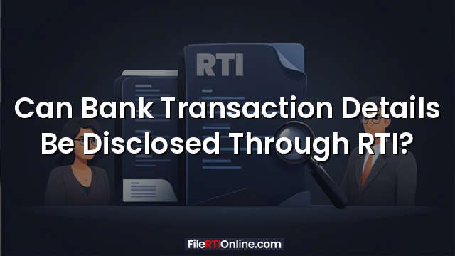 Can Bank Transaction Details Be Disclosed Through RTI?