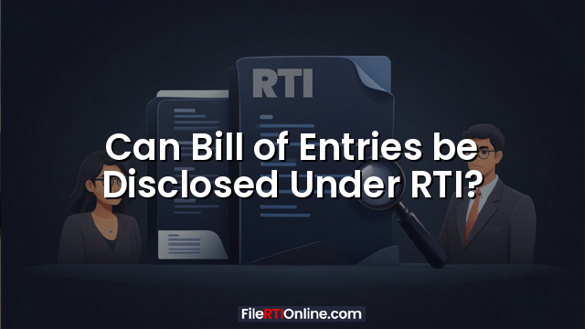 Can Bill of Entries be Disclosed Under RTI?