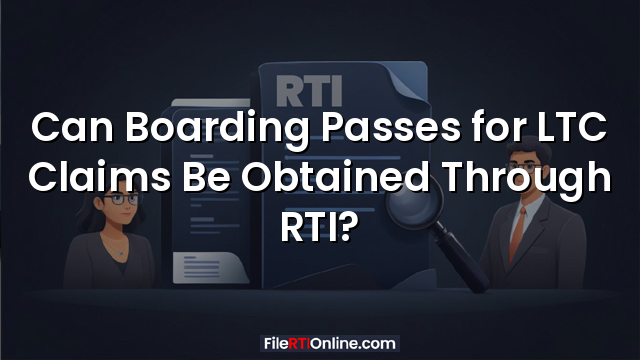 Can Boarding Passes for LTC Claims Be Obtained Through RTI?