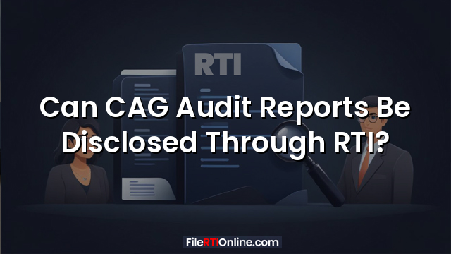 Can CAG Audit Reports Be Disclosed Through RTI?