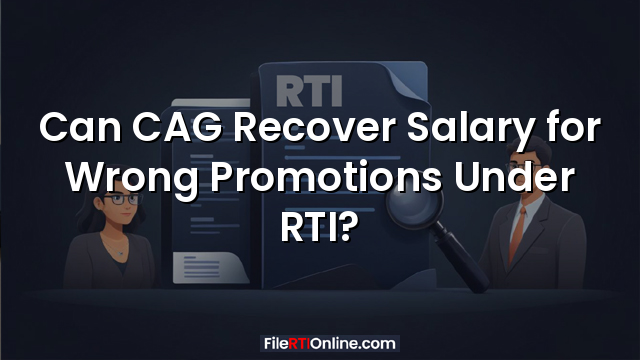 Can CAG Recover Salary for Wrong Promotions Under RTI?