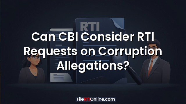 Can CBI Consider RTI Requests on Corruption Allegations?