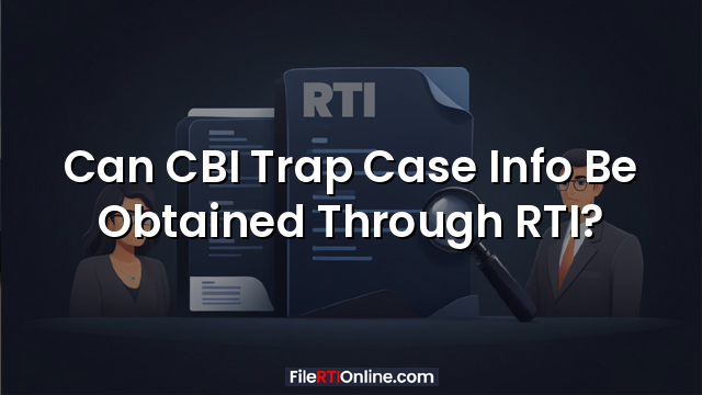 Can CBI Trap Case Info Be Obtained Through RTI?
