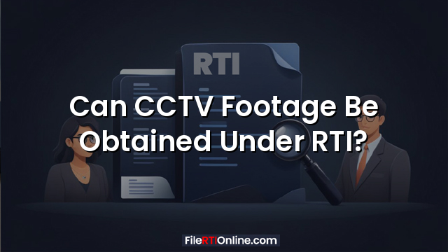 Can CCTV Footage Be Obtained Under RTI?