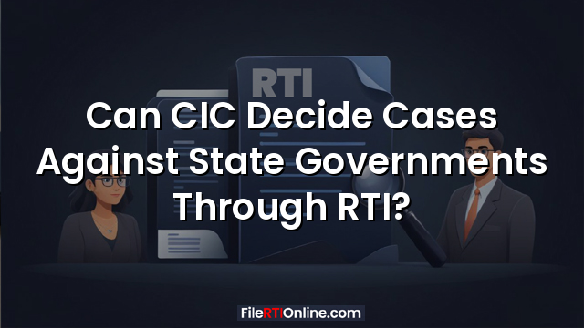 Can CIC Decide Cases Against State Governments Through RTI?
