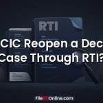 Can CIC Reopen a Decided Case Through RTI?