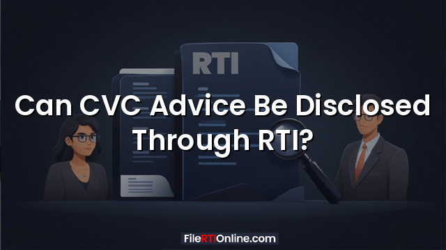 Can CVC Advice Be Disclosed Through RTI?