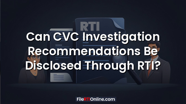 Can CVC Investigation Recommendations Be Disclosed Through RTI?