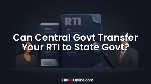 Can Central Govt Transfer Your RTI to State Govt?