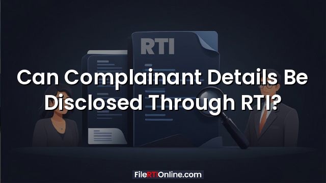 Can Complainant Details Be Disclosed Through RTI?