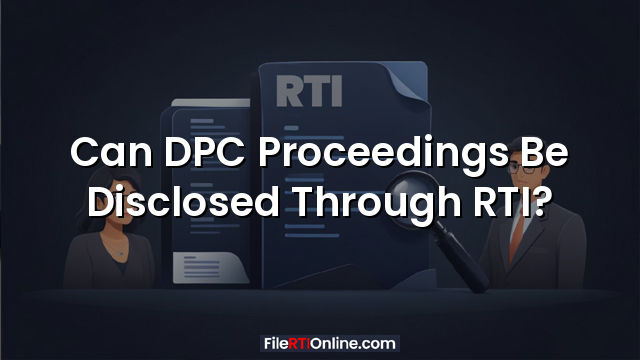 Can DPC Proceedings Be Disclosed Through RTI?