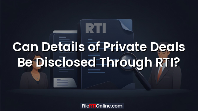 Can Details of Private Deals Be Disclosed Through RTI?