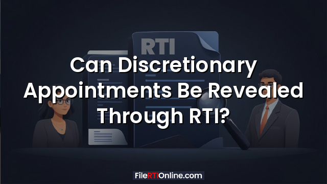 Can Discretionary Appointments Be Revealed Through RTI?