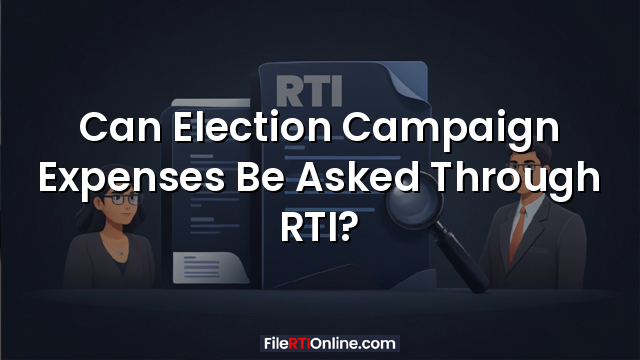 Can Election Campaign Expenses Be Asked Through RTI?