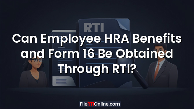 Can Employee HRA Benefits and Form 16 Be Obtained Through RTI?