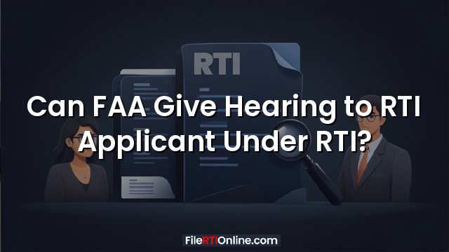 Can FAA Give Hearing to RTI Applicant Under RTI?