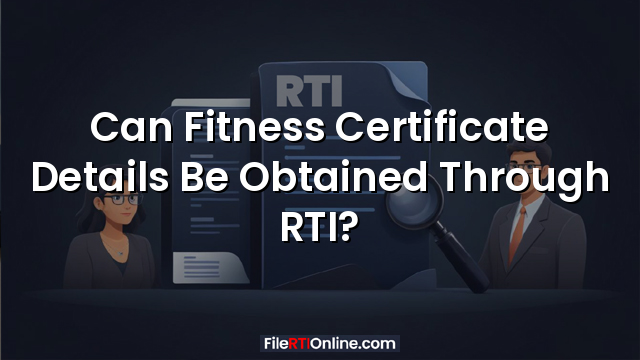 Can Fitness Certificate Details Be Obtained Through RTI?