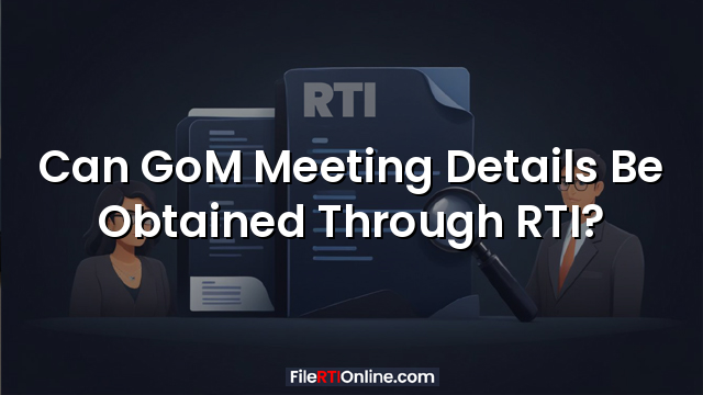 Can GoM Meeting Details Be Obtained Through RTI?