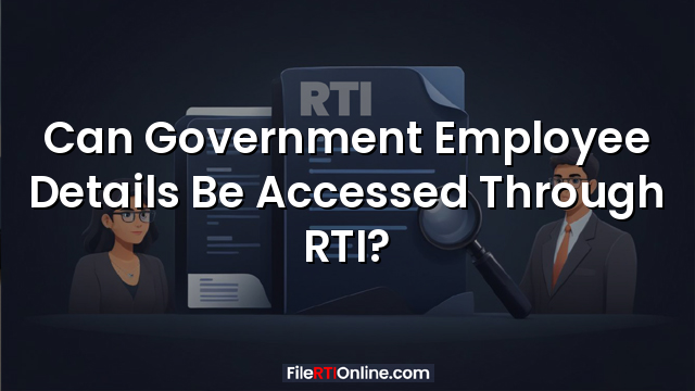 Can Government Employee Details Be Accessed Through RTI?