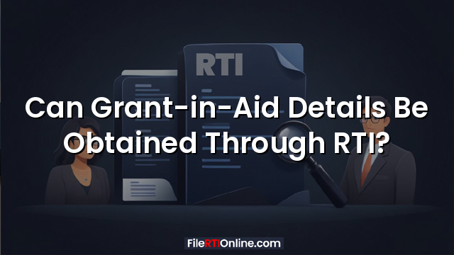 Can Grant-in-Aid Details Be Obtained Through RTI?