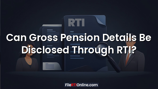 Can Gross Pension Details Be Disclosed Through RTI?