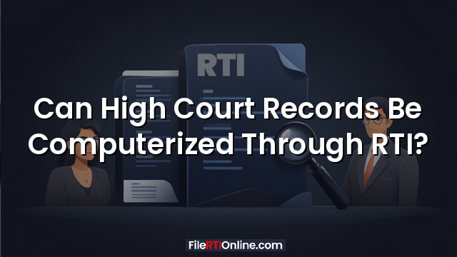 Can High Court Records Be Computerized Through RTI?